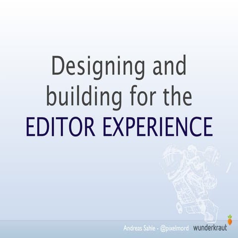 Designing and building for the editor experience