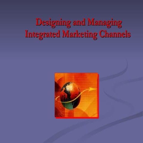 Designing And Managing Integrated Marketing Channels