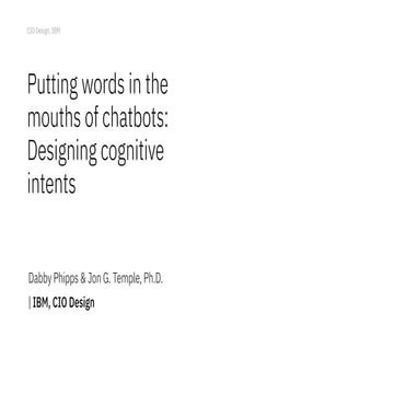 UXPA 2021: Putting words in the mouths of chatbots: Designing cognitive intents