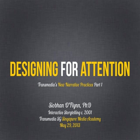Designing for Attention Transmedia Singapore Masterclass part 1