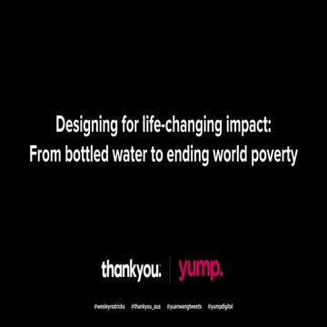 Designing for life-changing impact: From bottled water to ending world poverty