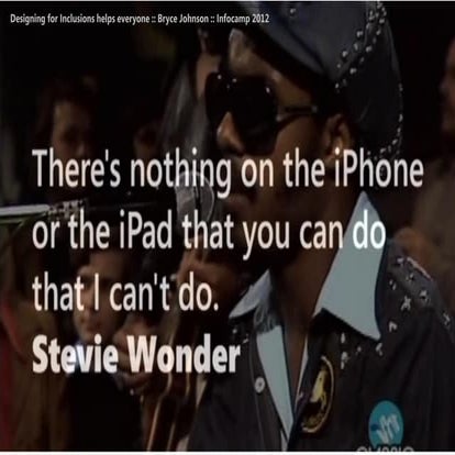 Designing for inclusions helps everyone   bryce johnson - infocamp 2012