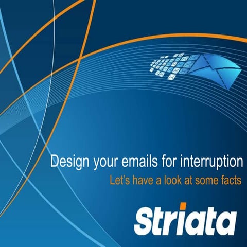 Design your emails for interruption