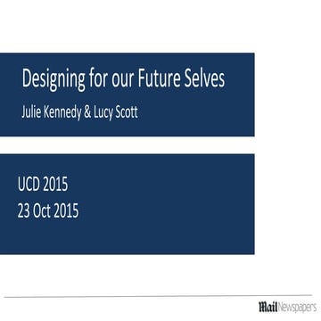 UCD15 Talk - Julie Kennedy & Lucy Scott - Designing for Our Future Selves