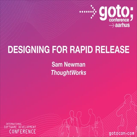 Designing for rapid release   goto 2012