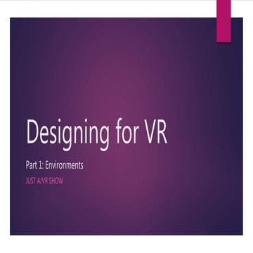 Designing for Virtual Reality: Environments & Interactions