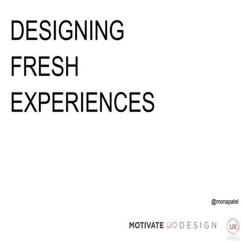 Designing fresh experiences