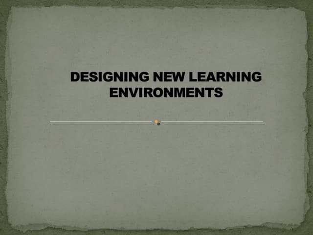 Designing New Learning Environment Ppt Designing New Learning Environment Ppt