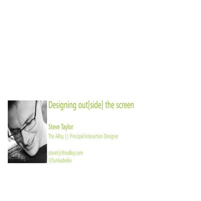 HCID 2014: Designing Out The Screen. Steve Taylor, The Alloy.