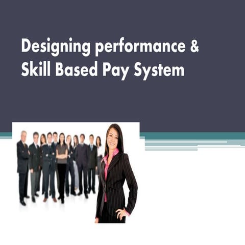 Designing performance &amp; skill based pay system group5