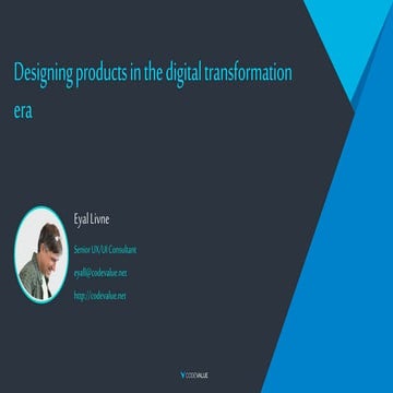 Designing products in the digital transformation era - Eyal Livne