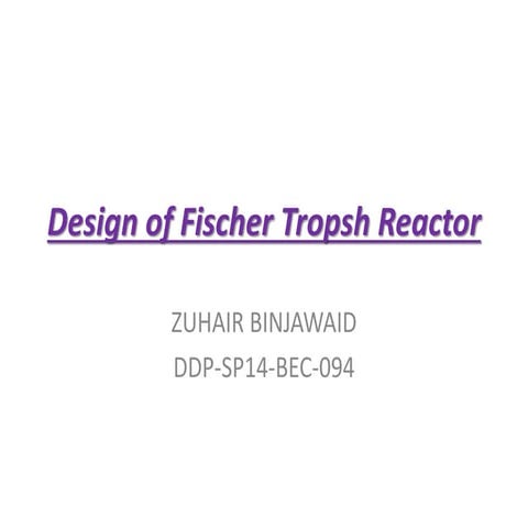 Design of fischer tropsh reactor  zbj -ppt file