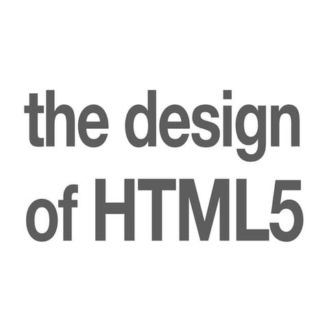 The Design of HTML5