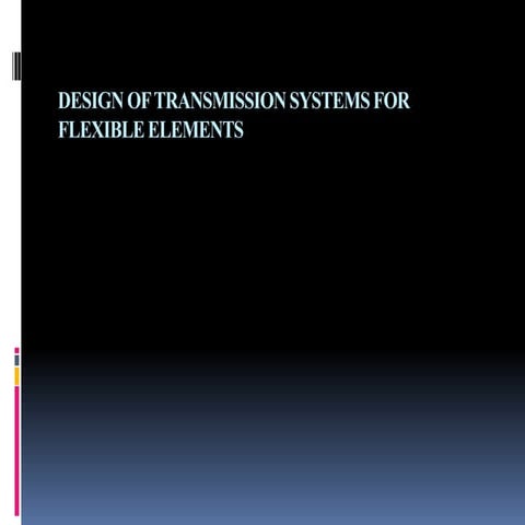 DESIGN OF TRANSMISSION SYSTEMS FOR FLEXIBLE ELEMENTS.ppt
