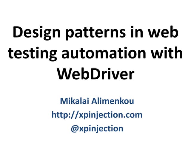 Design patterns in web testing automation with WebDriver | PPT