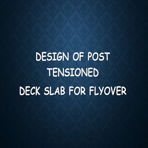 DESIGN OF POST TENSIONED DECK SLAB FOR FLYOVER