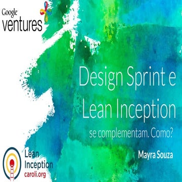 Design Sprint e Lean Inception se complementam. Como?