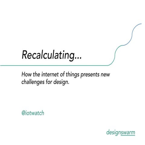 Recalculating: how the internet of things presents new challenges for design. 
