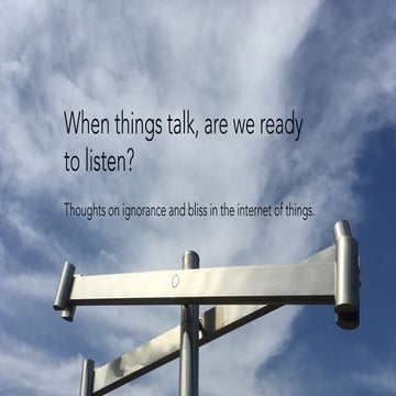 When things talk, are we ready to listen?