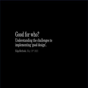 Good for who? Understanding the challenges of implementing good design