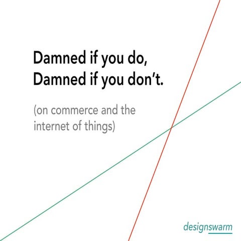 Damned if you do, Damned if you don't: commerce and the internet of things