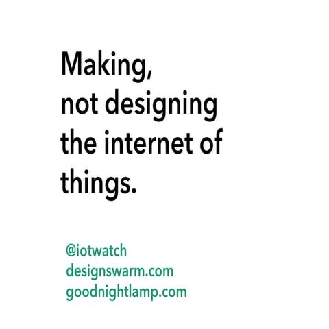 Making not designing the internet of things