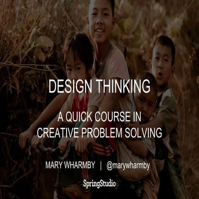 Design Thinking: A Quick Course in Creative Problem Solving