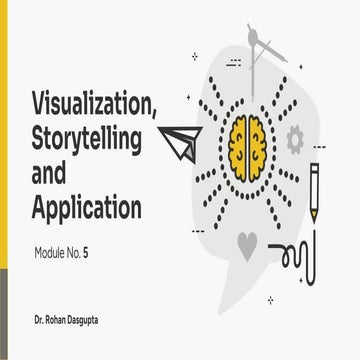 Design Thinking - Module 5 - Visualization, Storytelling and Application - Dr. Rohan Dasgupta