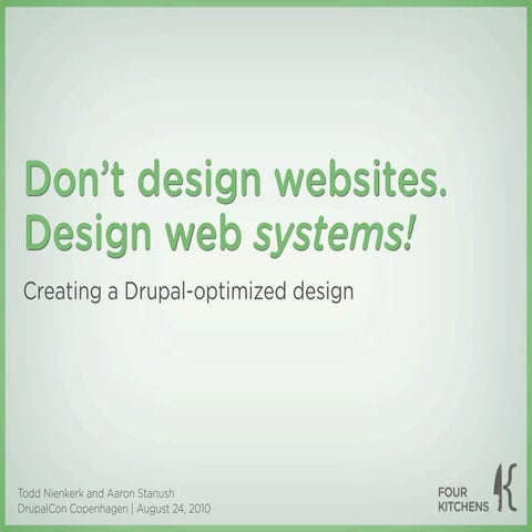 Don't Design Websites. Design Web SYSTEMS! (DrupalCon Copenhagen 2010)