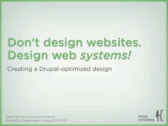 Don't Design Websites. Design Web SYSTEMS! (DrupalCon Copenhagen 2010)