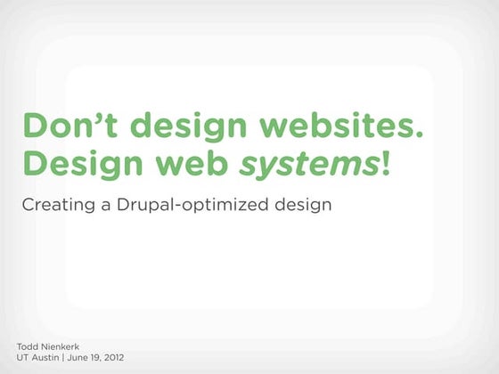 Don't Design Websites. Design Web SYSTEMS! (UT Austin Drupal Users Group)
