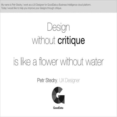 Design without critique is like a flower without water (WebExpo 2013 version)