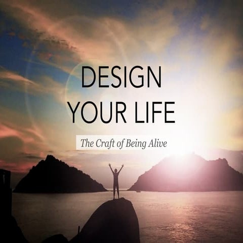 Design Your Life - The Craft of Being Alive - Preview Slides with Exercises