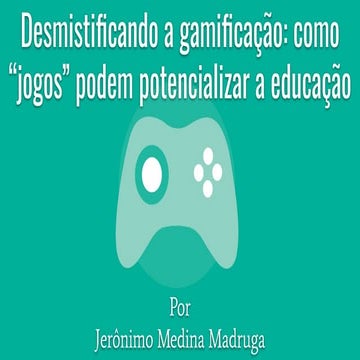 Desmistificando a gamificação: como “jogos” podem potencializar a educação - 2019