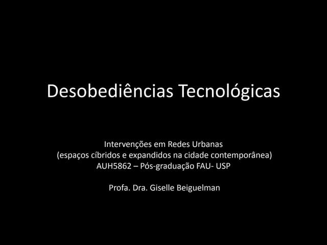 Desobediências Tecnológicas (aula 6 - auh 5862)