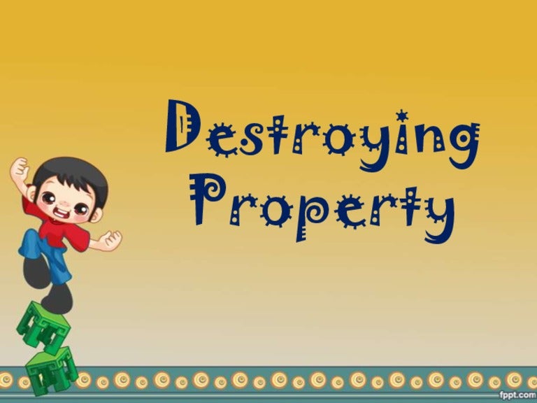Destroying property