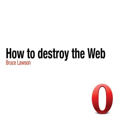 How to destroy the web - Lawson