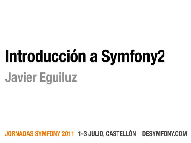 Desymfony 2011 - Introducción a Symfony2