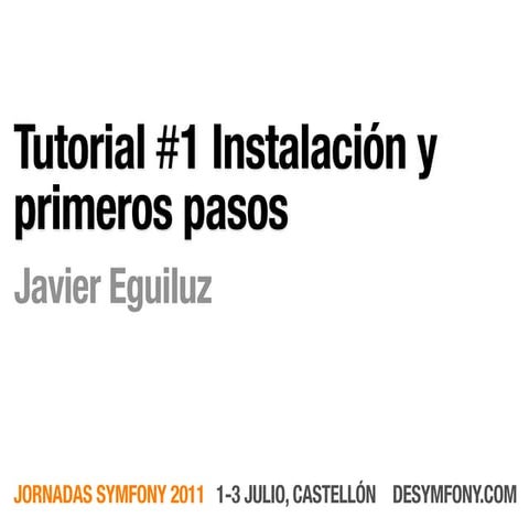 Desymfony 2011 - Tutorial #1: Instalacion y primeros pasos