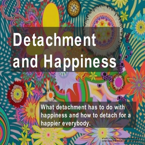 Detachment and Happiness - a few lessons for a happier everybody
