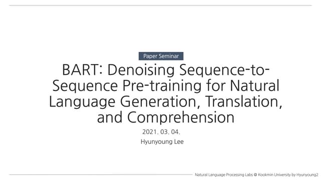 (Paper Seminar detailed version) BART: Denoising Sequence-to-Sequence Pre-tra...