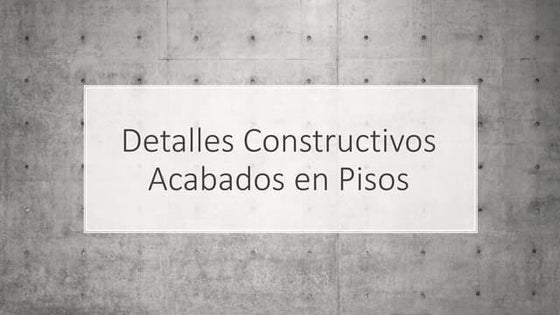 Detalles Constructivos piso acabados.pptx