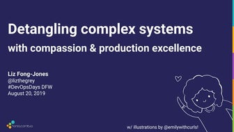 Detangling complex systems with compassion & production excellence