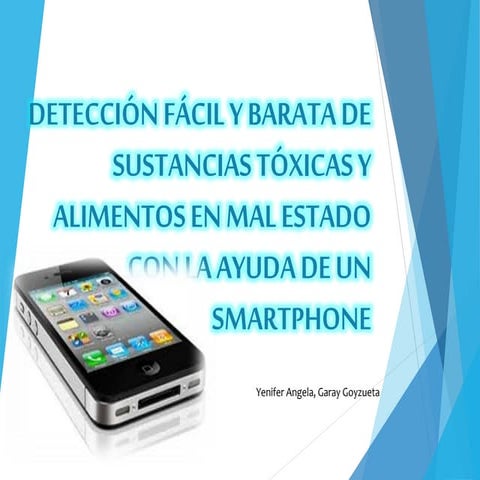 DETECCIÓN FÁCIL Y BARATA DE SUSTANCIAS TÓXICAS Y ALIMENTOS EN MAL ESTADO CON LA AYUDA DE UN SMARTPHONE