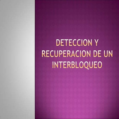Deteccion Y Recuperacion De Un Interbloqueo | PPTX