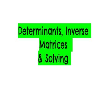 Determinants, inverse matrices  &amp; solving
