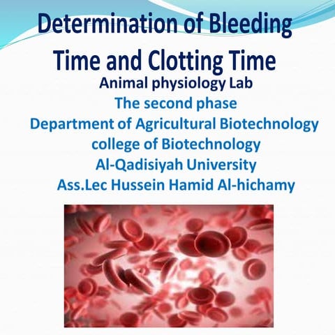 DETERMINATION OF BLEEDING AND CLOTTING TIME  Ass.Lec Hussein Hamid Al-hichamy