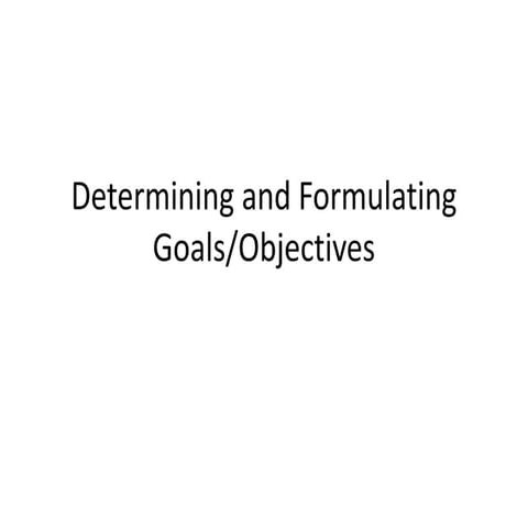 Determining and formulating goals and objectives report | PPTX
