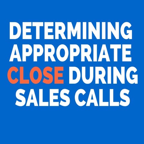 Determining Appropriate Close during Sales Calls