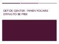 Detox Center - When You Are Dying To Be Free